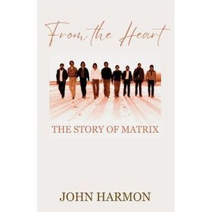 From the Heart: The Story of Matrix -- John Harmon
